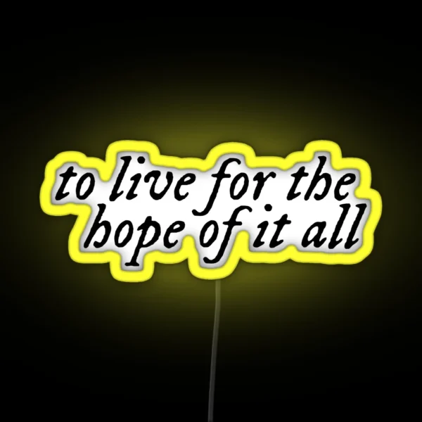 To Live For The Hope Of It All RGB Neon Sign