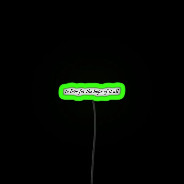 To Live For The Hope Of It All RGB Neon Sign
