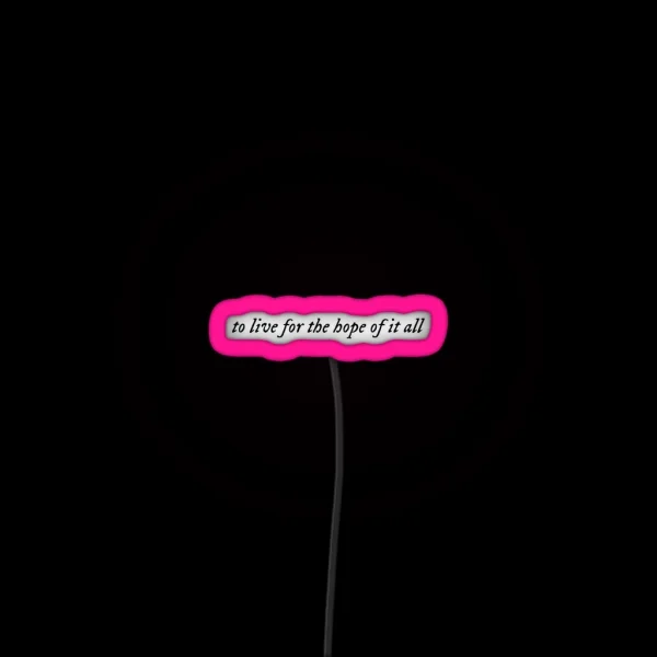 To Live For The Hope Of It All RGB Neon Sign