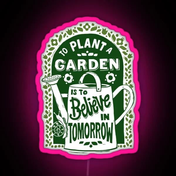 To Plant A Garden RGB Neon Sign