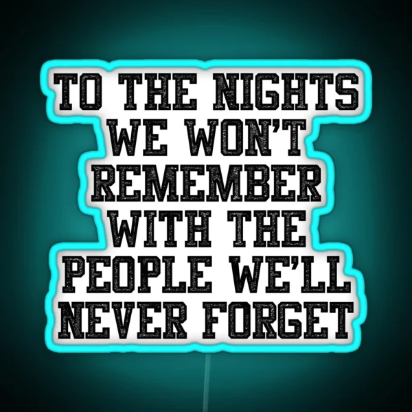 To The Nights We Won T Remember With The RGB Neon Sign