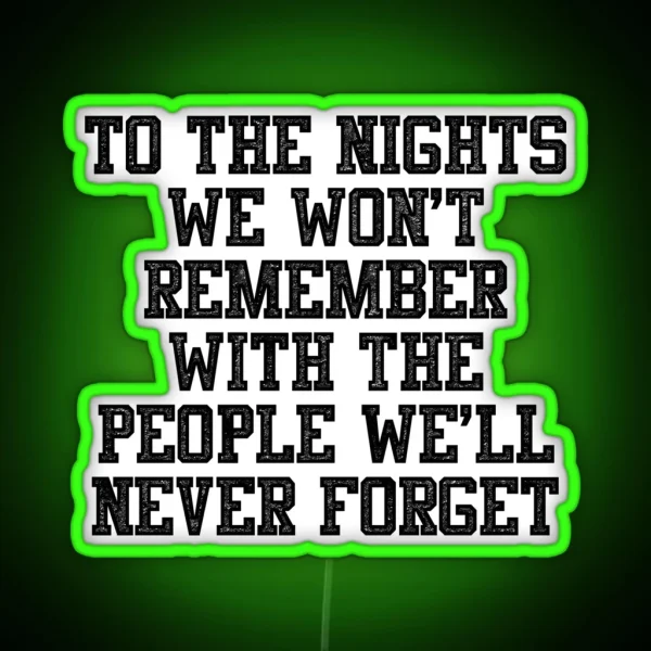 To The Nights We Won T Remember With The RGB Neon Sign