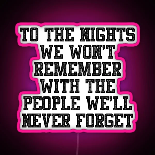 To The Nights We Won T Remember With The RGB Neon Sign