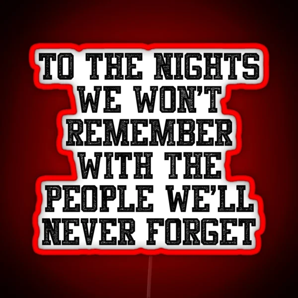 To The Nights We Won T Remember With The RGB Neon Sign