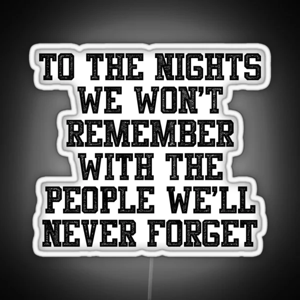 To The Nights We Won T Remember With The RGB Neon Sign