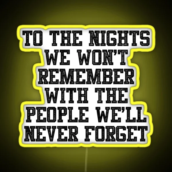 To The Nights We Won T Remember With The RGB Neon Sign