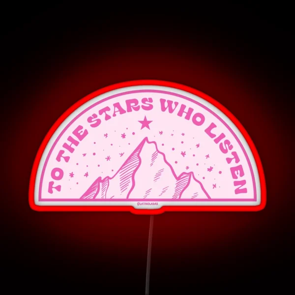 To The Stars Who Listen Hot Pink Acotar Quotes Merch RGB Neon Sign