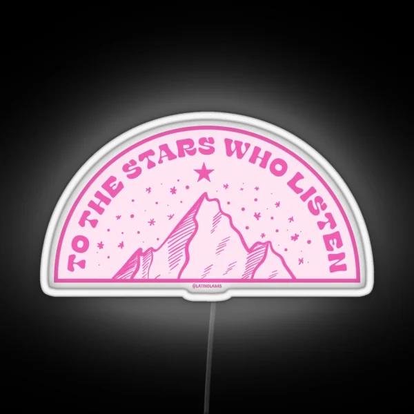 To The Stars Who Listen Hot Pink Acotar Quotes Merch RGB Neon Sign
