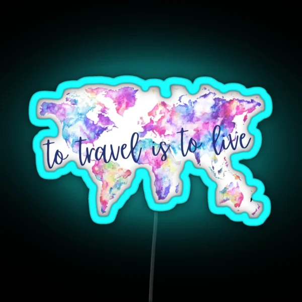 To Travel Is To Live RGB Neon Sign