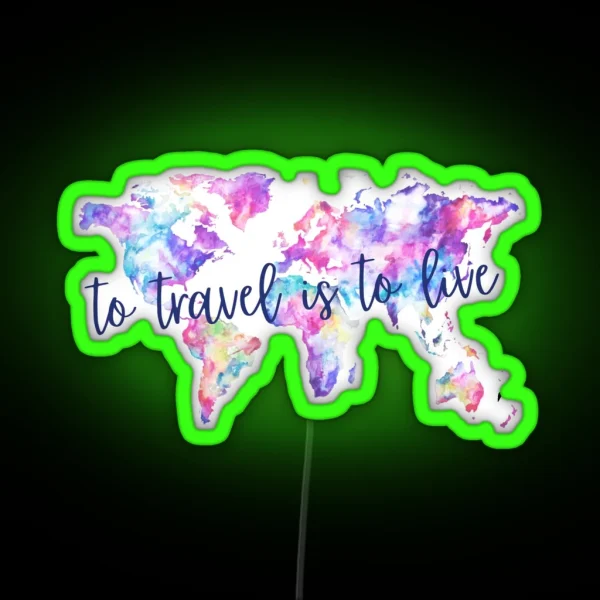 To Travel Is To Live RGB Neon Sign