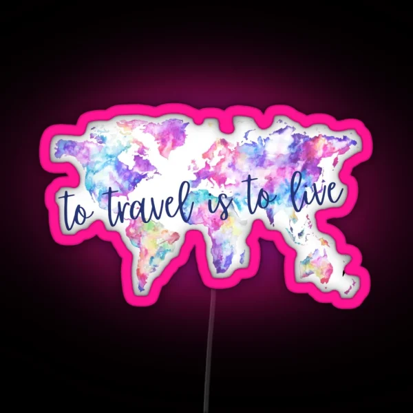 To Travel Is To Live RGB Neon Sign