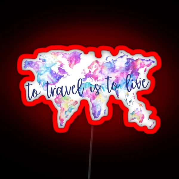 To Travel Is To Live RGB Neon Sign