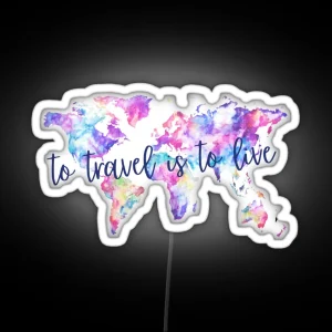 To Travel Is To Live RGB Neon Sign