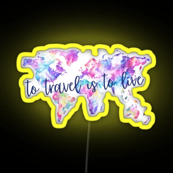To Travel Is To Live RGB Neon Sign