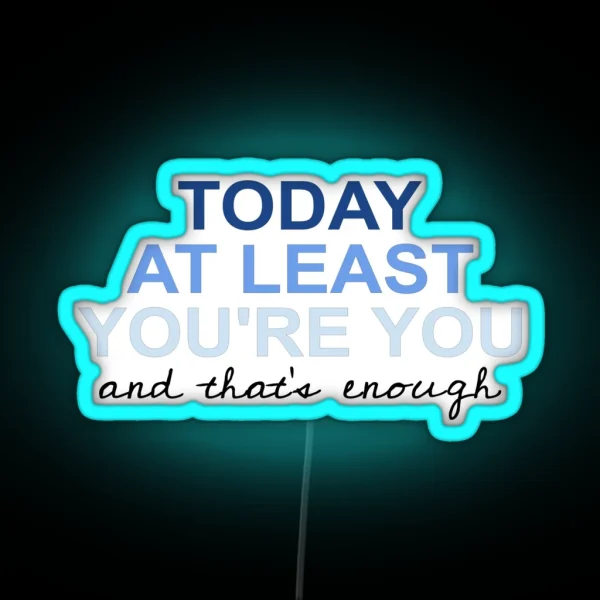 Today At Least You Re You RGB Neon Sign