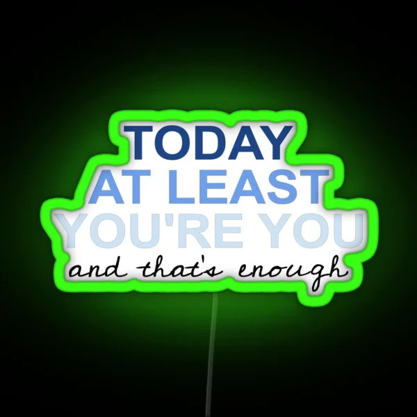 Today At Least You Re You RGB Neon Sign
