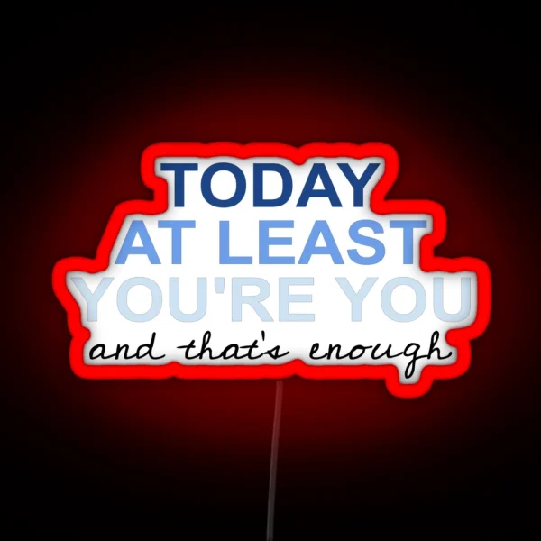 Today At Least You Re You RGB Neon Sign