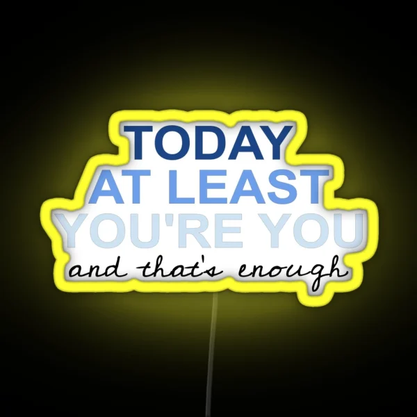 Today At Least You Re You RGB Neon Sign