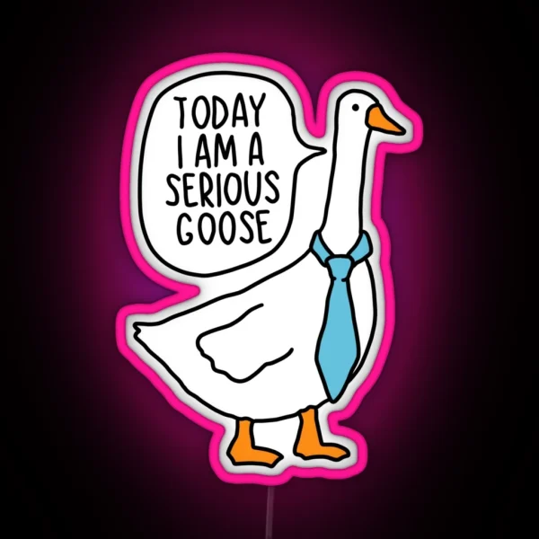 Today I Am A Serious Goose RGB Neon Sign