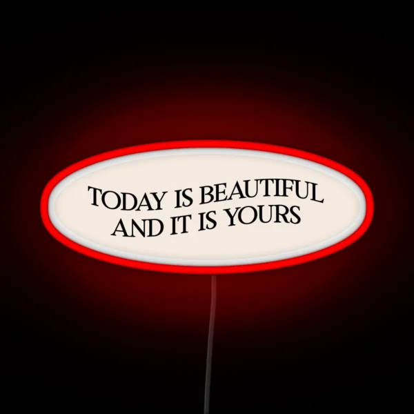Today Is Beautiful And It Is Yours RGB Neon Sign