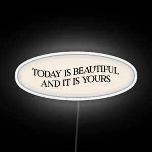 Today Is Beautiful And It Is Yours RGB Neon Sign