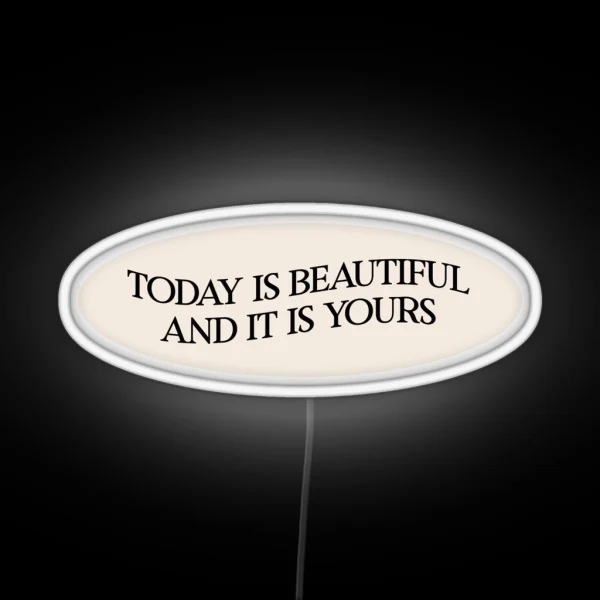 Today Is Beautiful And It Is Yours RGB Neon Sign