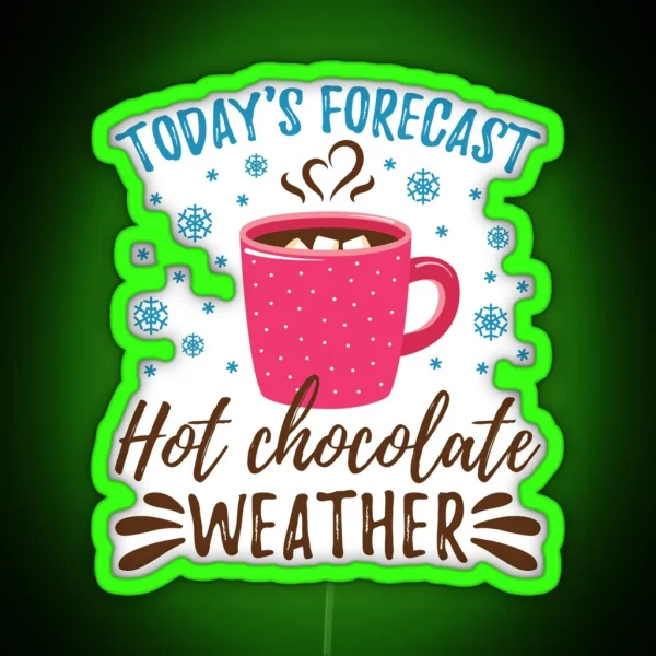 Today S Forecast Hot Chocolate Weather RGB Neon Sign