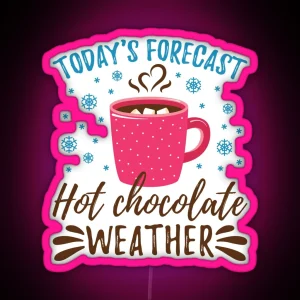 Today S Forecast Hot Chocolate Weather RGB Neon Sign