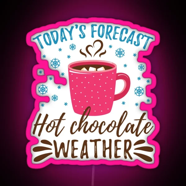 Today S Forecast Hot Chocolate Weather RGB Neon Sign