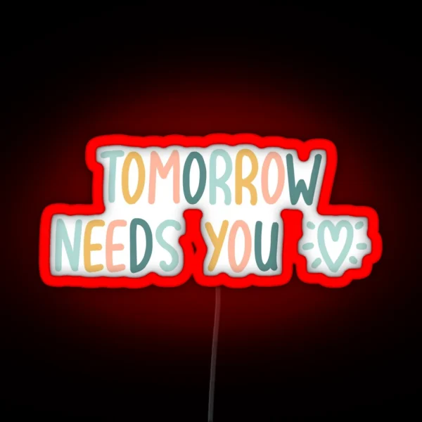 TOMORROW NEEDS YOU MENTAL HEALTH QUOTE RGB Neon Sign