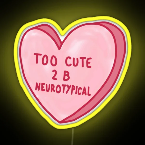 Too Cute To Be Neurotypical RGB Neon Sign