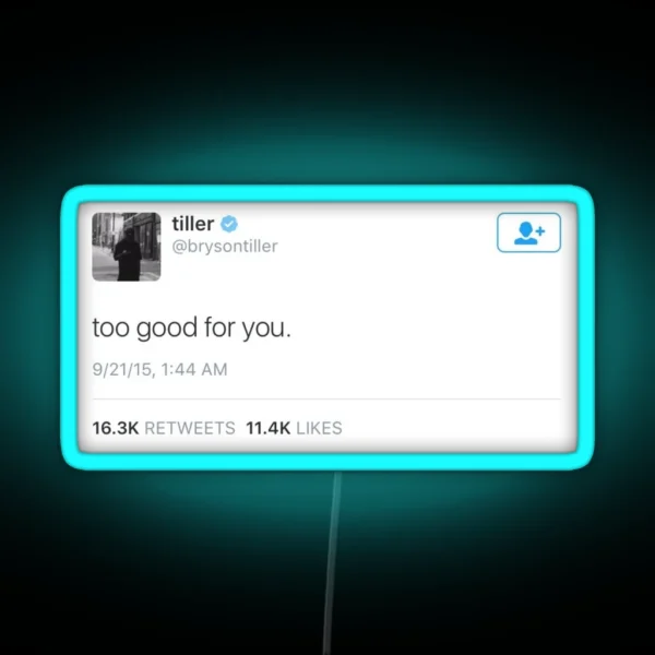 Too Good For You Tweet RGB Neon Sign