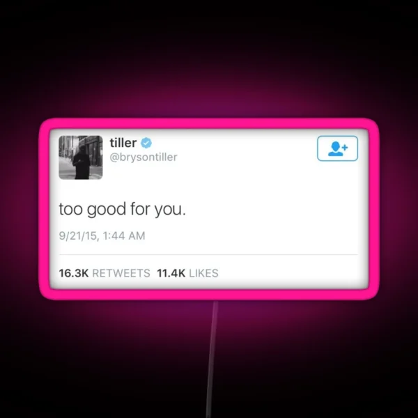Too Good For You Tweet RGB Neon Sign
