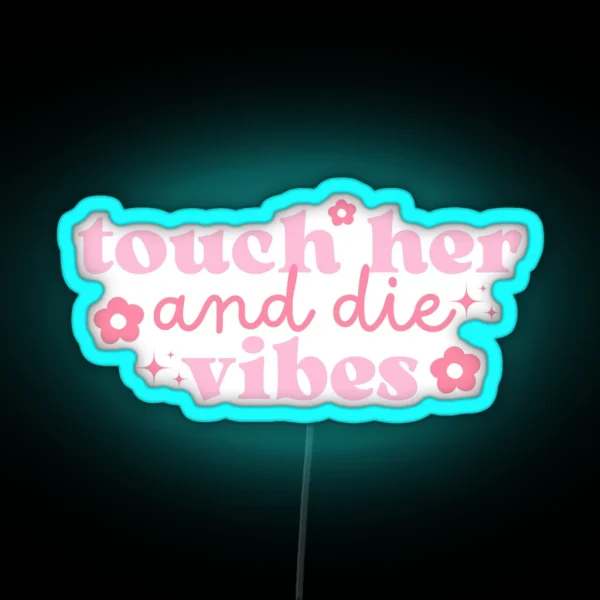 Touch Her Die Vibes Pink With Flowers And Stars RGB Neon Sign