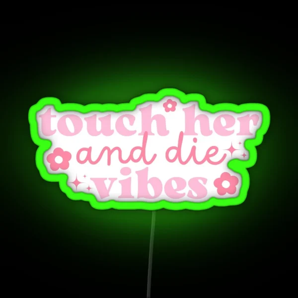 Touch Her Die Vibes Pink With Flowers And Stars RGB Neon Sign
