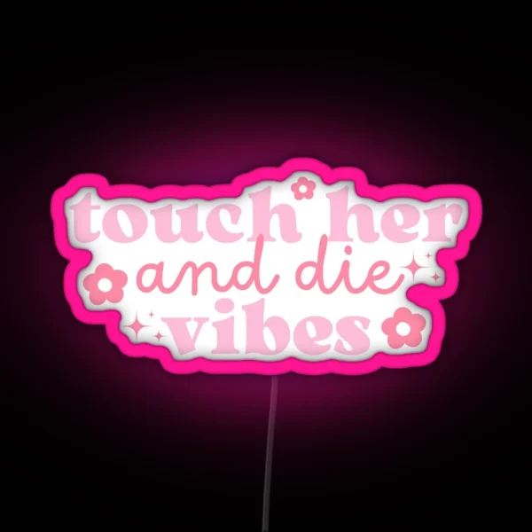 Touch Her Die Vibes Pink With Flowers And Stars RGB Neon Sign