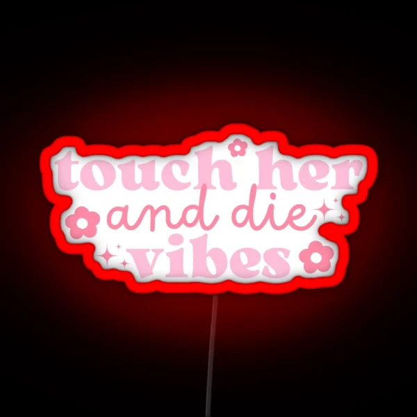Touch Her Die Vibes Pink With Flowers And Stars RGB Neon Sign