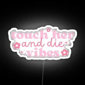 Touch Her Die Vibes Pink With Flowers And Stars RGB Neon Sign