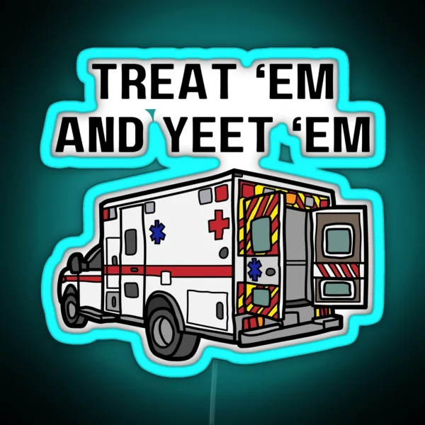 Treat Em And Yeet Em EMS Ambulance RGB Neon Sign