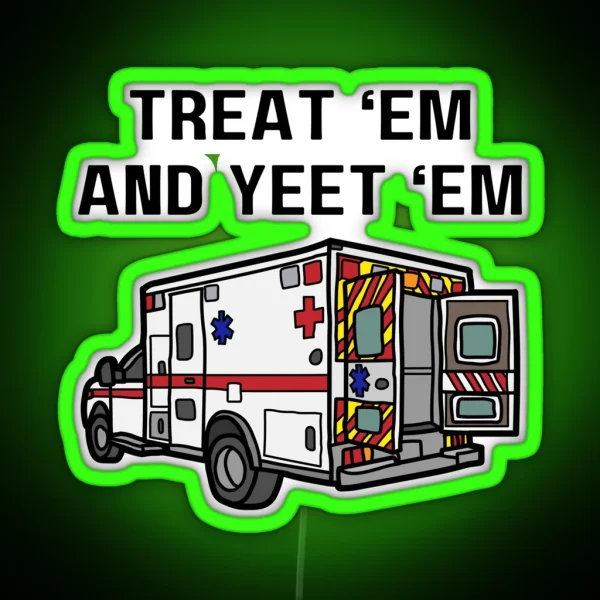 Treat Em And Yeet Em EMS Ambulance RGB Neon Sign