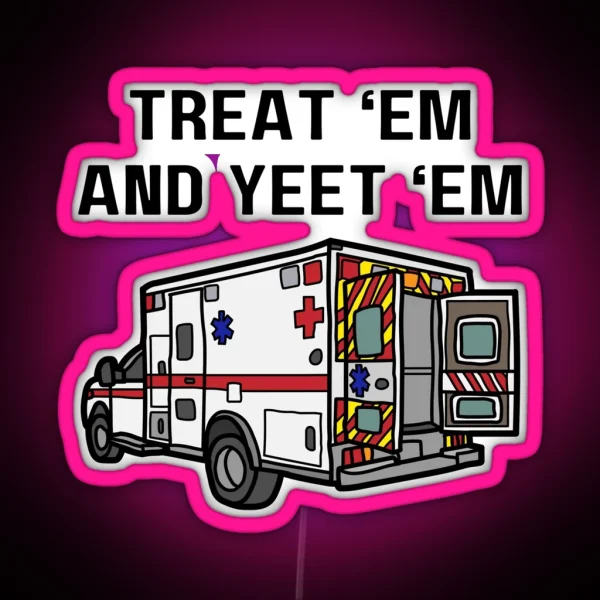 Treat Em And Yeet Em EMS Ambulance RGB Neon Sign