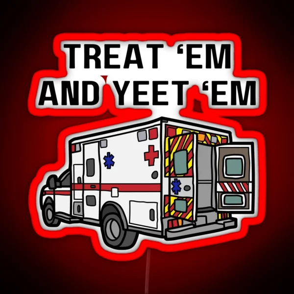 Treat Em And Yeet Em EMS Ambulance RGB Neon Sign