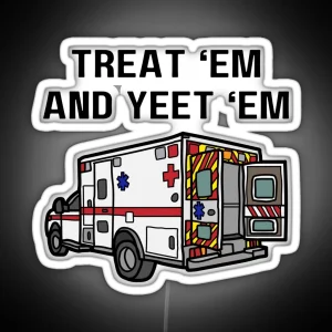 Treat Em And Yeet Em EMS Ambulance RGB Neon Sign