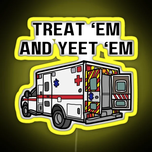 Treat Em And Yeet Em EMS Ambulance RGB Neon Sign