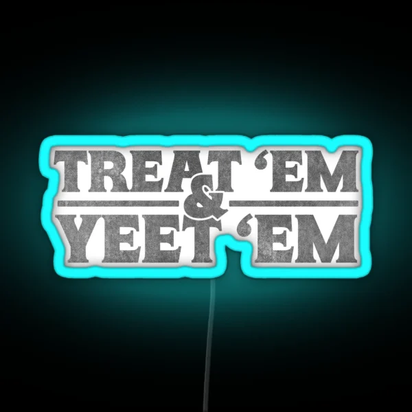 Treat Em And Yeet Em RGB Neon Sign