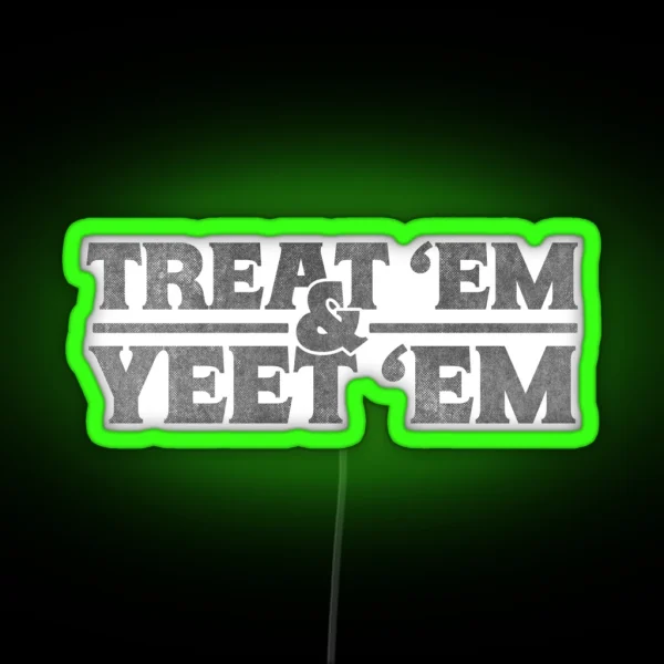 Treat Em And Yeet Em RGB Neon Sign