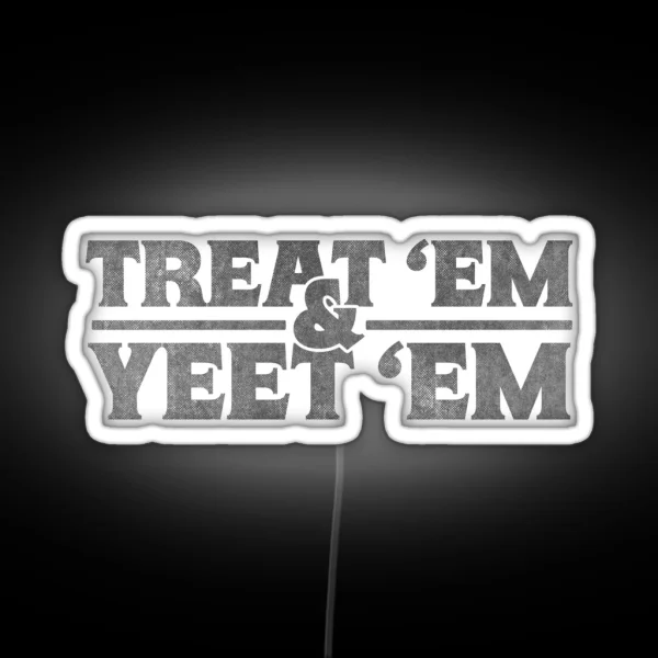 Treat Em And Yeet Em RGB Neon Sign