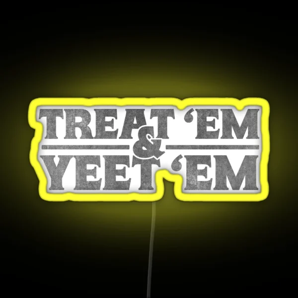 Treat Em And Yeet Em RGB Neon Sign