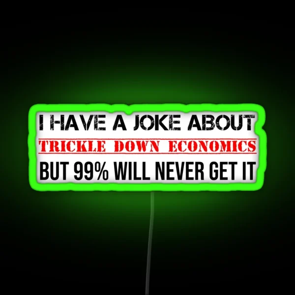 Trickle Down Economics Joke Socialist Communist RGB Neon Sign