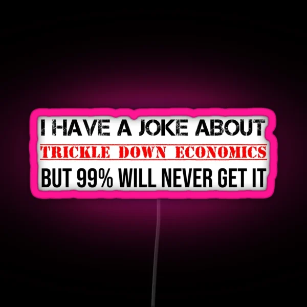 Trickle Down Economics Joke Socialist Communist RGB Neon Sign